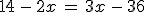 14 - 2x = 3x - 36